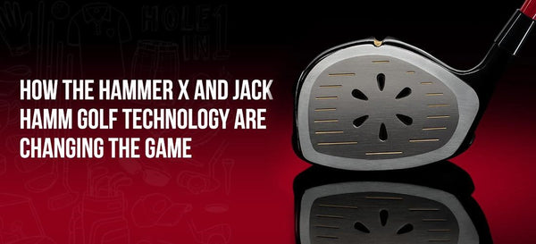 How the Hammer X and Jack Hamm Golf Technology Are Changing the Game