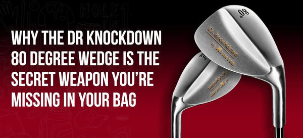 Why the Dr Knockdown 80 Degree Wedge Is the Secret Weapon You’re Missing in Your Bag